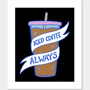 Iced Coffee Always Posters and Art